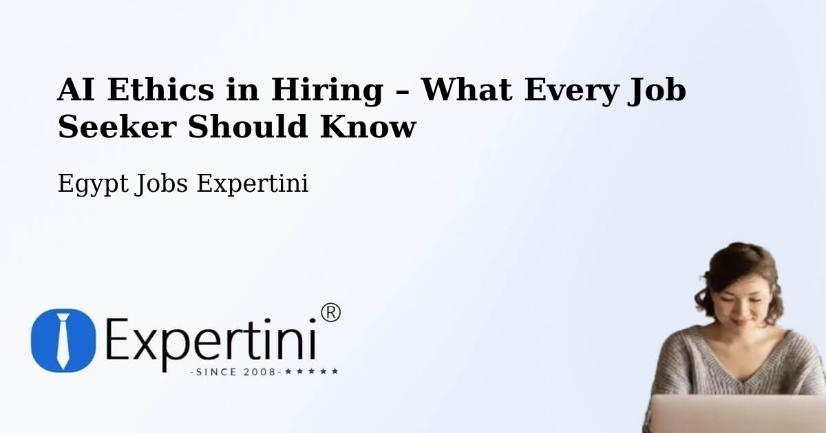 AI Ethics in Recruitment & Hiring – Dayr Mawās - Dayr Mawās, Egypt Jobs Expertini