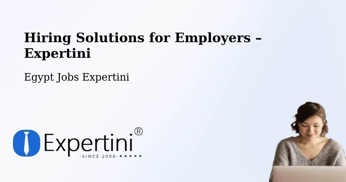 Hiring Solutions for Employers in Dayr Mawās - Dayr Mawās, Egypt Jobs Expertini